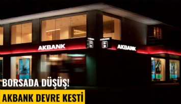 Borsada düşüş! Akbank devre kesti