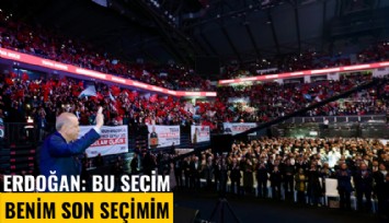Cumhurbaşkanı Erdoğan: Bu seçim benim son seçimim
