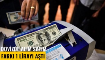 Dövizde alım satım farkı 1 lirayı aştı