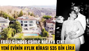 Ebru Gündeş eşiyle kiraya çıktı: Yeni evinin aylık kirası 535 bin lira