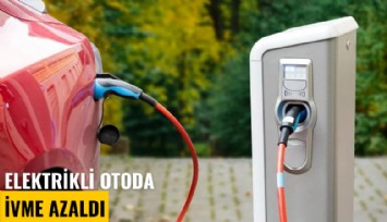 Elektrikli otoda ivme azaldı