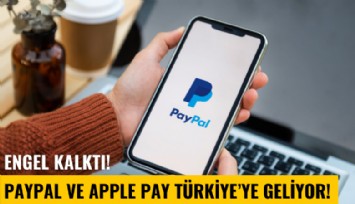 Engel kalktı! PayPal ve Apple Pay Türkiye'ye geliyor