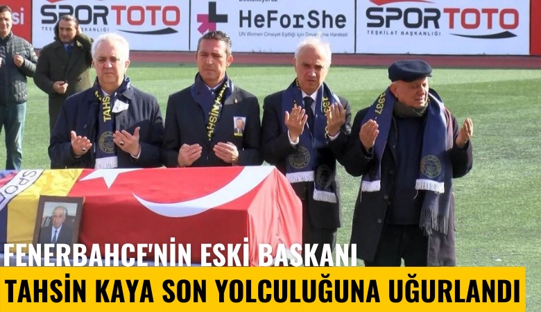 Fenerbahçe'nin eski başkanı Tahsin Kaya son yolculuğuna uğurlandı
