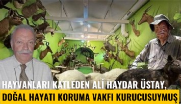 Hayvanları katleden Ali Haydar Üstay, Doğal Hayatı Koruma Vakfı kurucusu çıktı