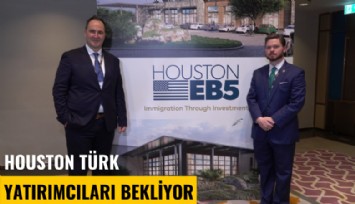 Houston Türk yatırımcıları bekliyor