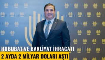 Hububat ve bakliyat ihracatı 2 ayda 2 milyar doları aştı