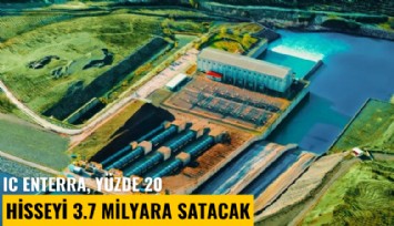 IC Enterra, yüzde 20 hisseyi 3.7 milyara satacak
