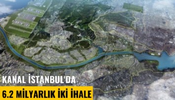 Kanal İstanbul'da 6.2 milyarlık iki ihale
