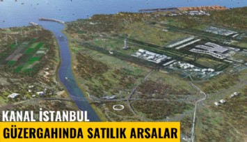 Kanal İstanbul güzergahında satılık arsalar