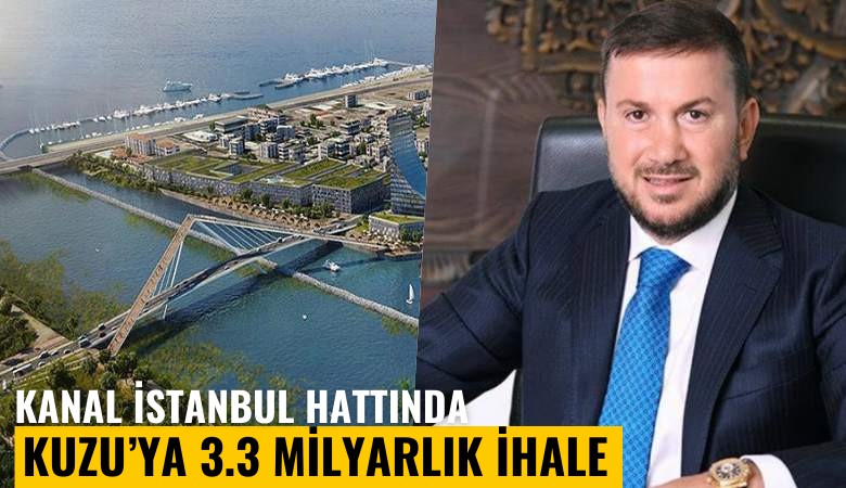 Kanal İstanbul hattında Kuzu'ya 3.3 milyarlık ihale