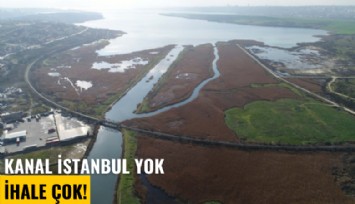 Kanal İstanbul yok, ihale çok: 26.5 milyara çıktı