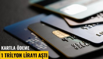 Kartla ödeme 1 trilyon lirayı aştı