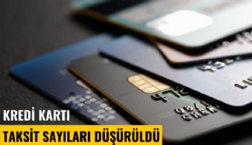 Kredi kartı taksit sayıları düşürüldü