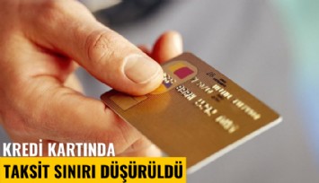 Kredi kartında taksit sınırı düşürüldü