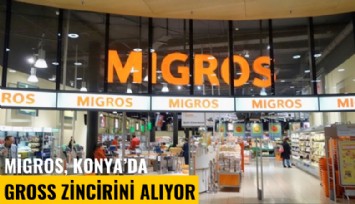 Migros, Konya'da gross zincirini alıyor