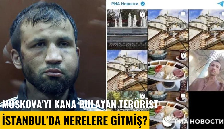 Moskova'yı kana bulayan terörist İstanbul'da nerelere gitmiş?