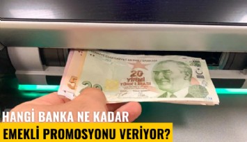 Rakamlar 15 bin liraya çıktı: Hangi banka ne kadar emekli promosyonu veriyor?