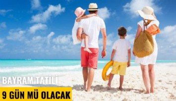 Ramazan Bayramı tatili 9 gün mü olacak?