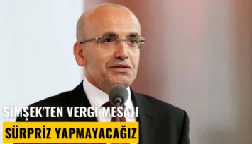 Şimşek'ten vergi mesajı: Sürpriz yapmayacağız