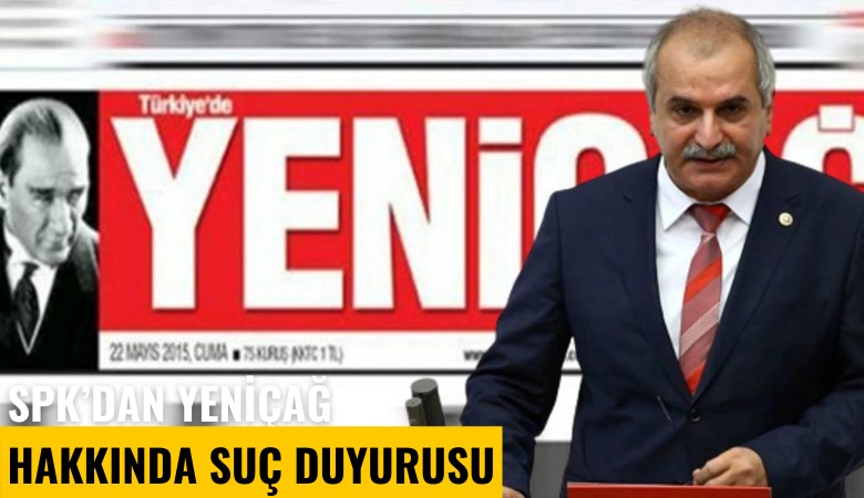 SPK'dan Yeniçağ Gazetesi hakkında suç duyurusu