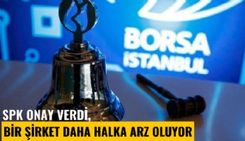 SPK onay verdi, bir şirket daha halka arz oluyor