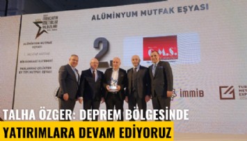 Talha Özger: Deprem bölgesinde yatırımlara devam ediyoruz