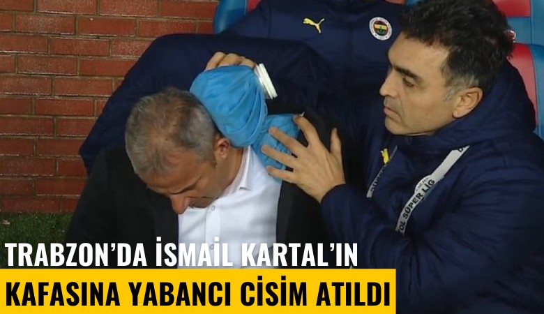 Trabzon'da İsmail Kartal'ın kafasına yabancı cisim atıldı