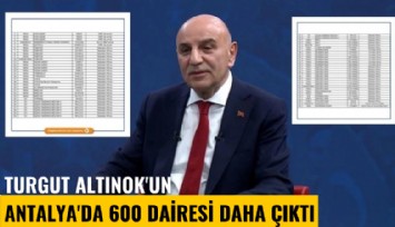 Turgut Altınok'un Antalya'da 600 dairesi daha çıktı
