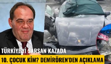 Türkiye'yi sarsan kazada 10. çocuk kim? Demirören'den açıklama