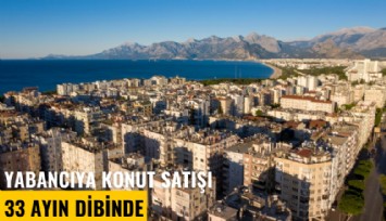 Yabancıya konut satışı 33 ayın dibinde