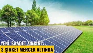 Yeni 'saadet zinciri': Güneş enerjisi... 3 şirket mercek altında
