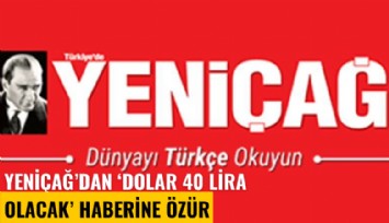 Yeniçağ'dan 'Dolar 15 gün sonra 40 lira olacak' haberine özür