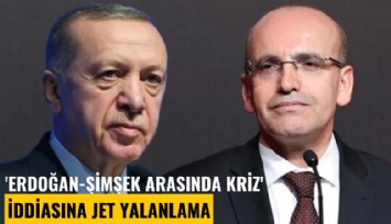 'Erdoğan-Şimşek arasında kriz' iddiasına jet yalanlama