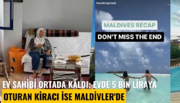 79 yaşındaki ev sahibi ortada kaldı; evde 5 bin liraya oturan kiracı ise Maldivler'de