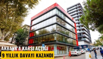 Akbank'a karşı açtığı 9 yıllık davayı kazandı