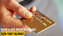 Bankalara kredi kartları için yeni talimat