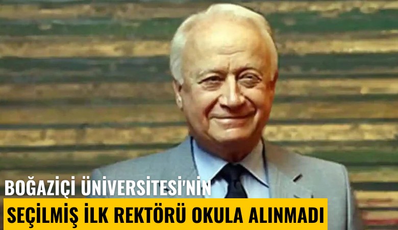 Boğaziçi Üniversitesi'nin seçilmiş ilk rektörü okula alınmadı