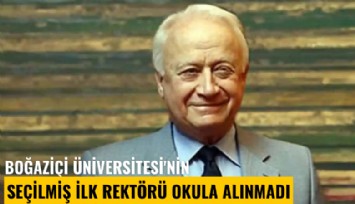 Boğaziçi Üniversitesi'nin seçilmiş ilk rektörü okula alınmadı