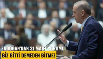 Erdoğan'dan 31 Mart yorumu: Biz bitti demeden bitmez