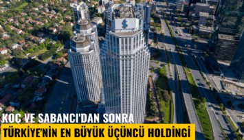 Koç ve Sabancı'dan sonra Türkiye'nin en büyük üçüncü holdingi kuruldu