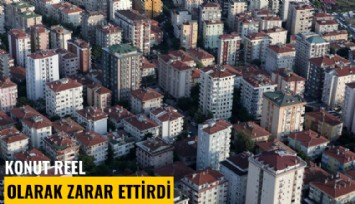 Konut reel olarak zarar ettirdi!