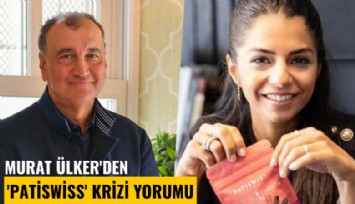 Murat Ülker'den 'Patiswiss' krizi yorumu