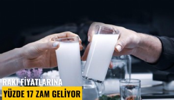 Rakı fiyatlarına yüzde 17 zam geliyor