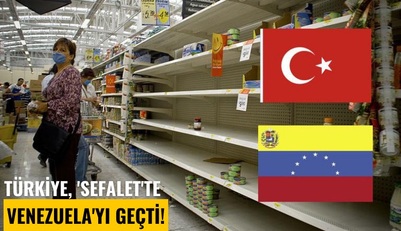 Türkiye, 'Sefalet'te Venezuela'yı geçti!