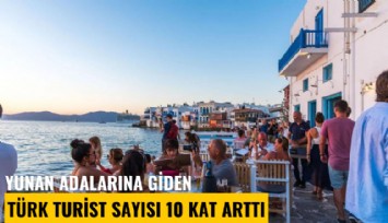 Yunan adalarına giden Türk turist sayısı 10 kat arttı