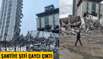 12 kişi ölmüştü: Şantiye şefi çaycı çıktı
