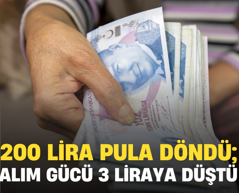 200 lira pula döndü; Satın alma gücü 3 liraya düştü