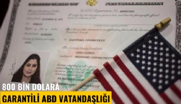 800 bin dolara garantili ABD vatandaşlığı