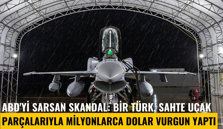ABD'yi sarsan skandal: Bir Türk, sahte uçak parçalarıyla milyonlarca dolarlık vurgun yaptı