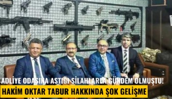 Adliye odasına astığı silahlarla gündem olmuştu! Hakim Oktar Tabur hakkında şok gelişme